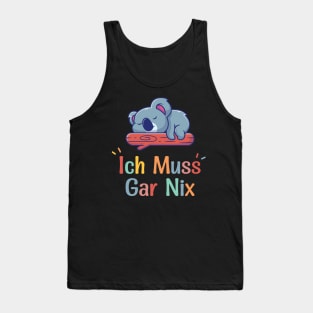 Koala Sleeping With Funny German Saying "Ich Muss Gar Nix" Tank Top